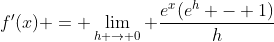 f'(x) = \lim_{h \rightarrow 0} \frac{e^x(e^h - 1)}{h}
