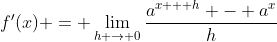 f'(x) = \lim_{h \to 0}\frac{a^{x + h} - a^x}{h}