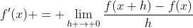 f'(x) = \lim_{h \to 0}\frac{f(x+h)-f(x)}{h}