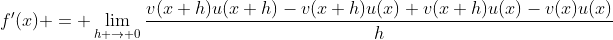 f'(x) = \lim_{h \to 0}\frac{v(x+h)u(x+h)-v(x+h)u(x)+v(x+h)u(x)-v(x)u(x)}{h}