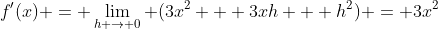 f'(x) = \lim_{h \to 0} (3x^2 + 3xh + h^2) = 3x^2