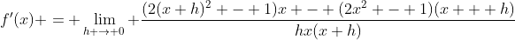 f'(x) = \lim_{h \to 0} \frac{(2(x+h)^2 - 1)x - (2x^2 - 1)(x + h)}{hx(x+h)}