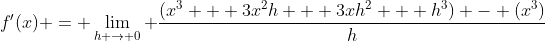 f'(x) = \lim_{h \to 0} \frac{(x^3 + 3x^2h + 3xh^2 + h^3) - (x^3)}{h}