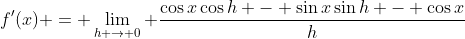 f'(x) = \lim_{h \to 0} \frac{\cos{x}\cos{h} - \sin{x}\sin{h} - \cos{x}}{h}