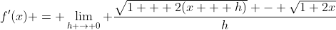 f'(x) = \lim_{h \to 0} \frac{\sqrt{1 + 2(x + h)} - \sqrt{1+2x}}{h}
