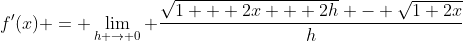 f'(x) = \lim_{h \to 0} \frac{\sqrt{1 + 2x + 2h} - \sqrt{1+2x}}{h}