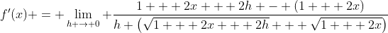 f'(x) = \lim_{h \to 0} \frac{1 + 2x + 2h - (1 + 2x)}{h \left(\sqrt{1 + 2x + 2h} + \sqrt{1 + 2x}\right)}