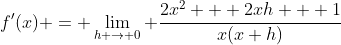 f'(x) = \lim_{h \to 0} \frac{2x^2 + 2xh + 1}{x(x+h)}