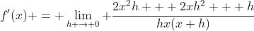 f'(x) = \lim_{h \to 0} \frac{2x^2h + 2xh^2 + h}{hx(x+h)}