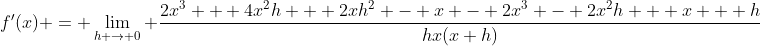 f'(x) = \lim_{h \to 0} \frac{2x^3 + 4x^2h + 2xh^2 - x - 2x^3 - 2x^2h + x + h}{hx(x+h)}