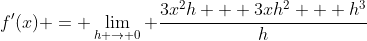 f'(x) = \lim_{h \to 0} \frac{3x^2h + 3xh^2 + h^3}{h}