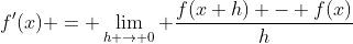 f'(x) = \lim_{h \to 0} \frac{f(x+h) - f(x)}{h}