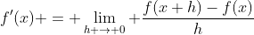 f'(x) = \lim_{h \to 0} \frac{f(x+h)-f(x)}{h}