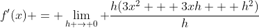 f'(x) = \lim_{h \to 0} \frac{h(3x^2 + 3xh + h^2)}{h}