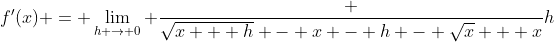 f'(x) = \lim_{h \to 0} \frac {\sqrt{x + h} - x - h - \sqrt{x} + x}h