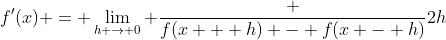 f'(x) = \lim_{h \to 0} \frac {f(x + h) - f(x - h)}{2h}