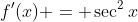 f'(x) = \sec^2{x}
