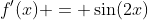 f'(x) = \sin(2x)