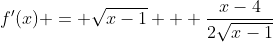 f'(x) = \sqrt{x-1} + \frac{x-4}{2\sqrt{x-1}}
