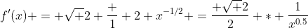 f'(x) = \sqrt 2 \frac 1 2 x^{-1/2} =\frac{ \sqrt 2}{2} * \frac{1}{x^{0.5}}