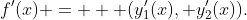 f'(x) =   (y_1'(x), y_2'(x)).