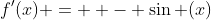 f'(x) =  - \sin (x)