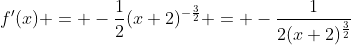 f'(x) = -\frac{1}{2}(x+2)^{-\frac{3}{2}} = -\frac{1}{2(x+2)^{\frac{3}{2}}}