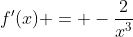 f'(x) = -\frac{2}{x^3}