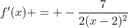 f'(x) = -\frac{7}{2(x-2)^2}