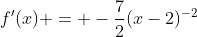 f'(x) = -\frac{7}{2}(x-2)^{-2}