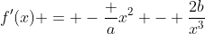 f'(x) = -\frac a{x^2} - \frac{2b}{x^3}