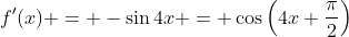 f'(x) = -\sin{4x} = \cos\left(4x+\frac{\pi}{2}\right)