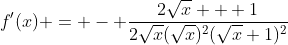 f'(x) = - \frac{2\sqrt{x} + 1}{2\sqrt{x}(\sqrt{x})^2(\sqrt{x}+1)^2}