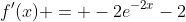f'(x) = -2e^{-2x}-2