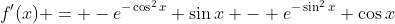 f'(x) = -e^{-\cos^2{x}} \sin{x} - e^{-\sin^2{x}} \cos{x}