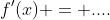 f'(x) = ....