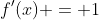 f'(x) = 1