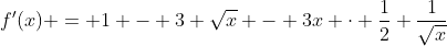 f'(x) = 1 - 3 \sqrt{x} - 3x \cdot \frac{1}{2} \frac{1}{\sqrt{x}}