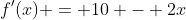 f'(x) = 10 - 2x