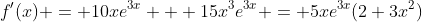 f'(x) = 10xe^{3x} + 15x^3e^{3x} = 5xe^{3x}(2+3x^2)