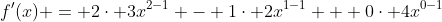 f'(x) = 2\cdot 3x^{2-1} - 1\cdot 2x^{1-1} + 0\cdot 4x^{0-1}