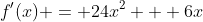 f'(x) = 24x^2 + 6x