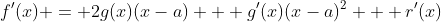 f'(x) = 2g(x)(x-a) + g'(x)(x-a)^{2} + r'(x)