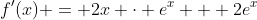 f'(x) = 2x \cdot e^x + 2e^x