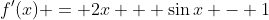 f'(x) = 2x + \sin{x} - 1