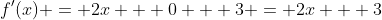 f'(x) = 2x + 0 + 3 = 2x + 3