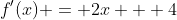 f'(x) = 2x + 4