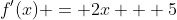 f'(x) = 2x + 5