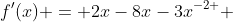 f'(x) = 2x-8x-{3x}^{-2 } 