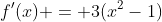 f'(x) = 3(x^2-1)